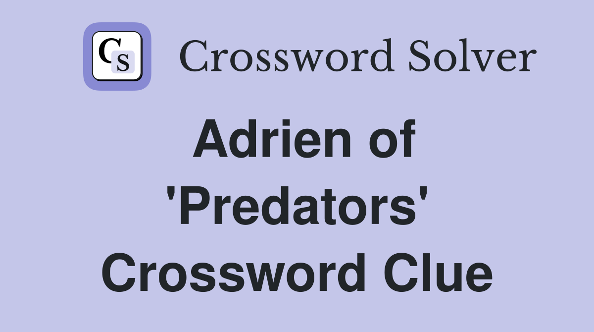 Adrien of Predators Crossword Clue Answers Crossword Solver